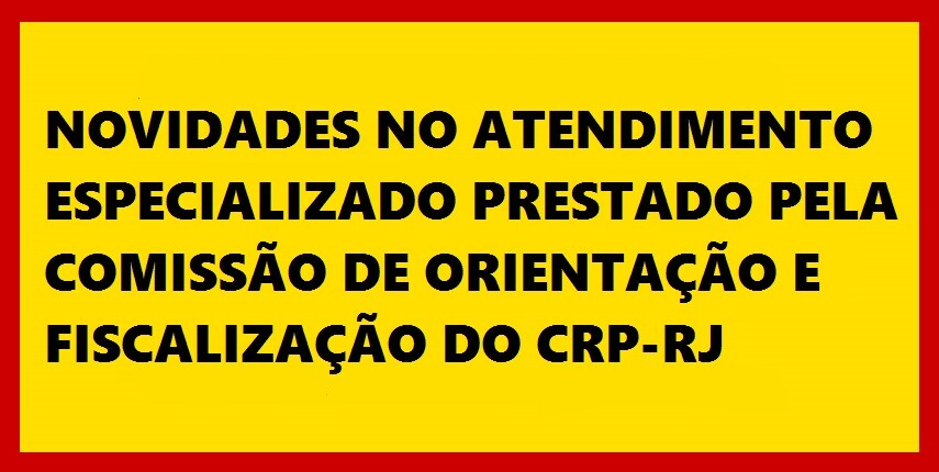 novidade-no-atendimento-especializado-prestado-pela-comissao-de-orientacao-e-fiscalizacao-do-crp-rj